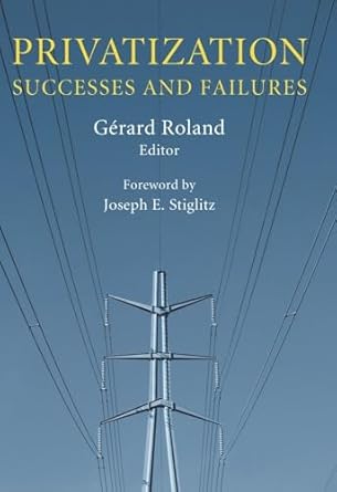 privatization successes and failures 1st edition gerard roland ,joseph e stiglitz 0231141602, 978-0231141604