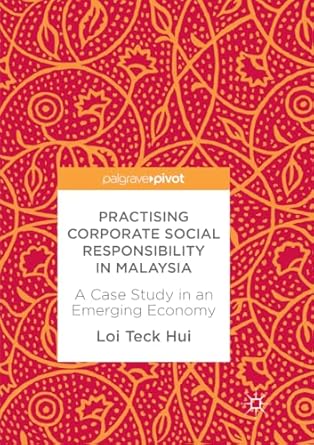 practising corporate social responsibility in malaysia a case study in an emerging economy 1st edition loi