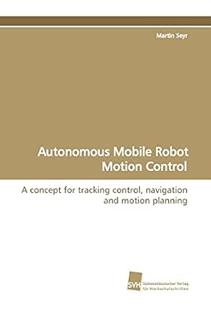 autonomous mobile robot motion control a concept for tracking control navigation and motion planning 1st