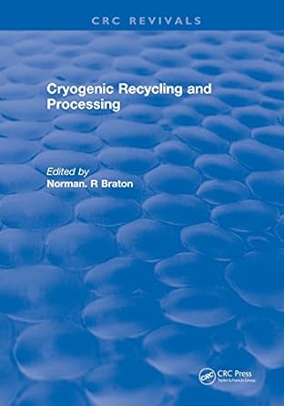 cryogenic recycling and processing 1st edition norman r braton b08r2d7jts, 978-1351079709