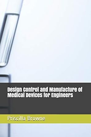 design control and manufacture of medical devices for engineers 1st edition priscilla browne 1090217781,