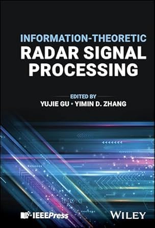 information theoretic radar signal processing 1st edition yujie gu ,yimin d zhang 1394216920, 978-1394216925