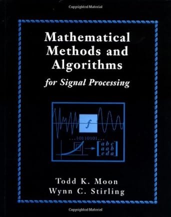 mathematical methods and algorithms for signal processing by moon todd k august 1999 1st edition todd k moon