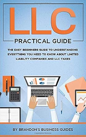 llc practical guide the easy beginners guide to understanding everything you need to know about limited