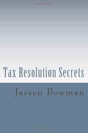 by jassen bowman tax resolution secrets discover the exact methods used by tax professionals to reduce and