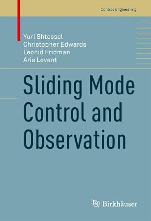 sliding mode control and observation 2013th edition yuri shtessel ,christopher edwards ,leonid fridman ,arie