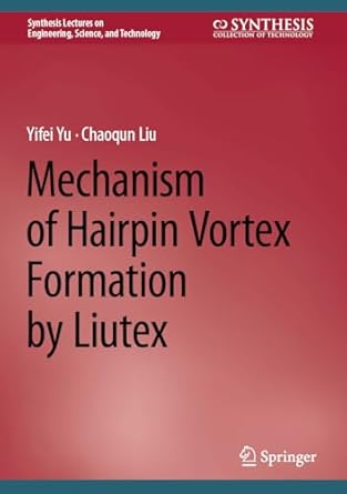 mechanism of hairpin vortex formation by liutex 2024th edition yifei yu ,chaoqun liu 303153669x,