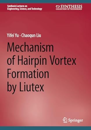 mechanism of hairpin vortex formation by liutex 1st edition yifei yu ,chaoqun liu b0cxh61zyk, 978-3031536700