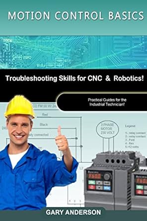 motion control basics troubleshooting skills for cnc and robotics 1st edition gary d anderson 1496167651,