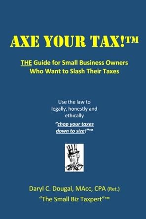 axe your tax the guide for small business owners who want to slash their taxes 1st edition daryl c dougal
