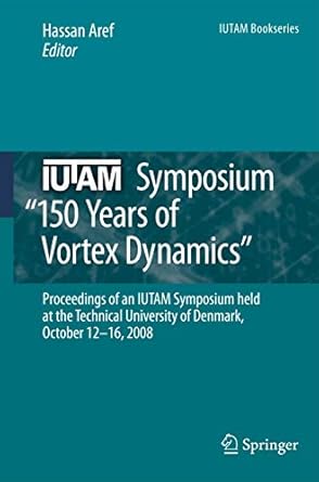 iutam symposium on 150 years of vortex dynamics proceedings of the iutam symposium 150 years of vortex