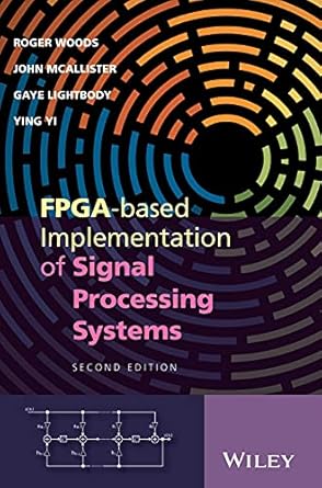 fpga based implementation of signal processing systems 1st edition roger woods ,john mcallister ,gaye