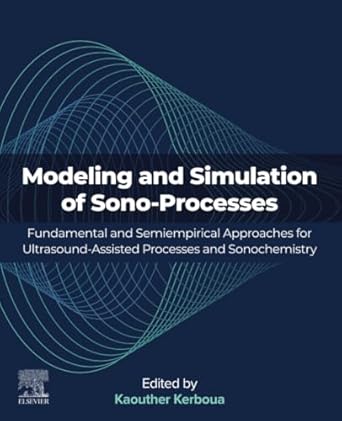 modeling and simulation of sono processes fundamental and semiempirical approaches for ultrasound assisted