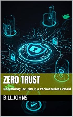 zero trust redefining security in a perimeterless world 1st edition bill johns b0f2rnxr5r