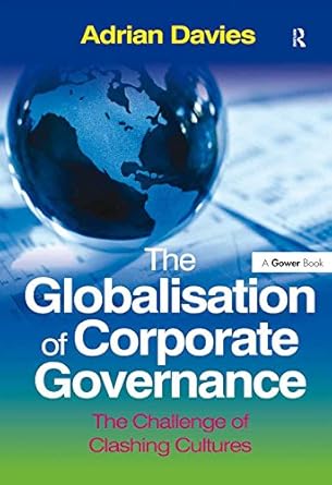 the globalisation of corporate governance the challenge of clashing cultures 1st edition adrian davies