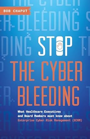 stop the cyber bleeding what healthcare executives and board members must know about enterprise cyber risk