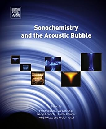 sonochemistry and the acoustic bubble 1st edition franz grieser ,pak kon choi ,naoya enomoto ,hisashi harada