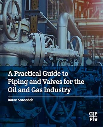 a practical guide to piping and valves for the oil and gas industry 1st edition karan sotoodeh b08t1xqtvd,