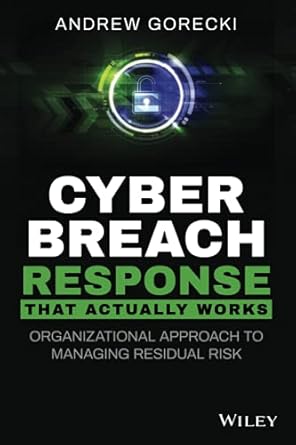 cyber breach response that actually works organizational approach to managing residual risk 1st edition