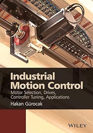 industrial motion control motor selection drives controller tuning applications by dr hakan gurocak 1st