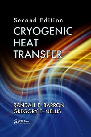 cryogenic heat transfer 1st edition randall f barron ,gregory f nellis 1482227444, 978-1482227444