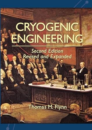 cryogenic engineering revised and expanded 1st edition thomas flynn 0367578166, 978-0367578169