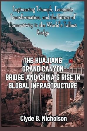 the huajiang grand canyon bridge and chinas rise in global infrastructure engineering triumph economic