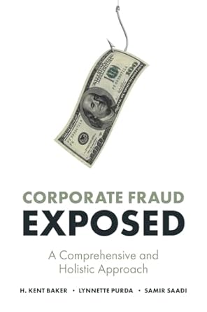 corporate fraud exposed a comprehensive and holistic approach 1st edition h kent baker ,lynnette purda ,samir