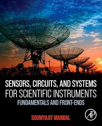 sensors circuits and systems for scientific instruments 1st edition soumyajit mandal ph d 0323950663,