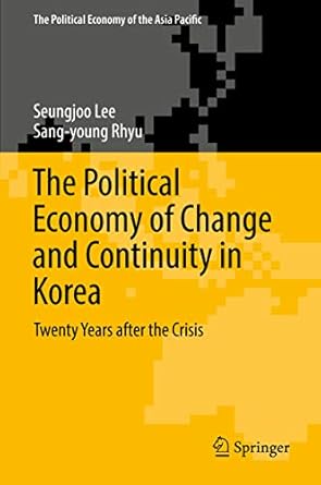 the political economy of change and continuity in korea twenty years after the crisis 1st edition seungjoo