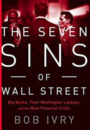 the seven sins of wall street big banks their washington lackeys and the next financial crisis 1st edition