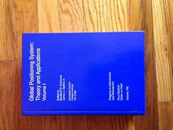 global positioning system theory and applications 1st edition bradford w parkinson ,james j spilker
