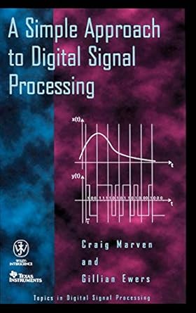 a simple approach to digital signal processing 1st edition craig marven ,gillian ewers 0471152439,