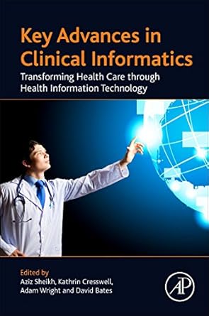 key advances in clinical informatics 1st edition aziz sheikh md ,david w bates ,adam wright ,kathrin