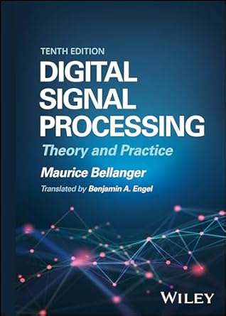 digital signal processing theory and practice 1st edition maurice bellanger 139418266x, 978-1394182664