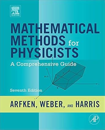 mathematical methods for physicists a comprehensive guide 1st edition george b arfken ,hans j weber ,frank e