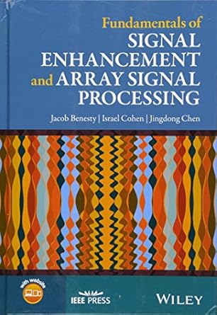 fundamentals of signal enhancement and array signal processing 1st edition jacob benesty ,israel cohen