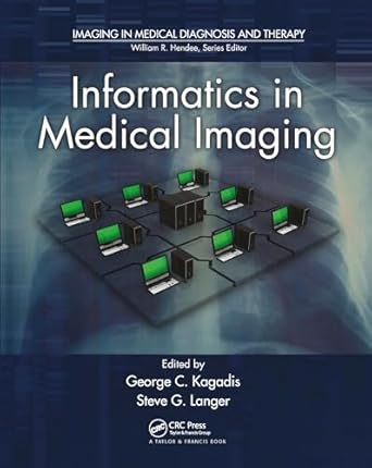 informatics in medical imaging 1st edition george c kagadis ,steve g langer 0367576856, 978-0367576851