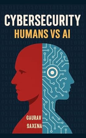 cybersecurity humans vs ai 1st edition gaurav saxena b0f5kp6t7t