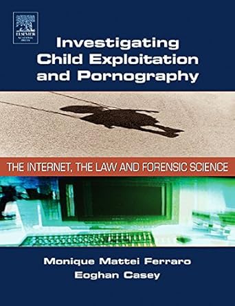 investigating child exploitation and pornography the internet law and forensic science 1st edition monique m
