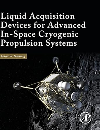 liquid acquisition devices for advanced in space cryogenic propulsion systems 1st edition jason william