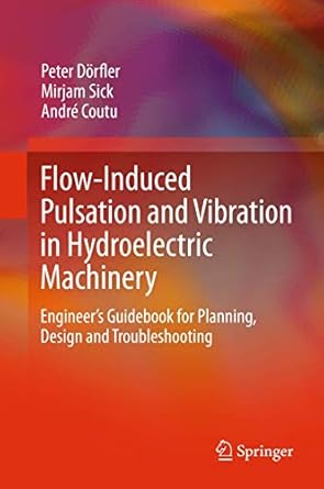 flow induced pulsation and vibration in hydroelectric machinery engineers guidebook for planning design and