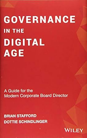 governance in the digital age a guide for the modern corporate board director 1st edition brian stafford