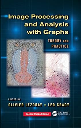 image processing and analysis with graphs theory and practice 1st edition lezoray olivier et al 1138582700,