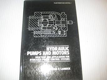 hydraulic pumps and motors selection and application for hydraulic power control systems 1st edition raymond