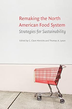 remaking the north american food system strategies for sustainability 1st edition c clare hinrichs ,thomas a