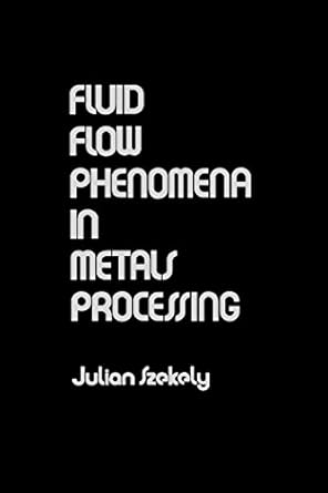 fluid flow phenomena in metals processing 1st edition julian szekely b001hpn4yq, 978-0323149570