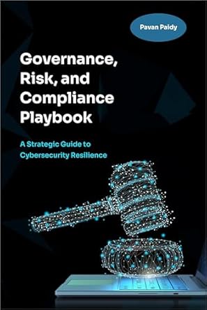 governance risk and compliance playbook a strategic guide to cybersecurity resilience 1st edition pavan paidy