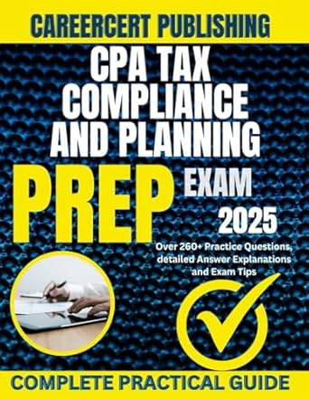 cpa tax compliance and planning exam prep 2025 over 260+ practice questions detailed answer explanations and