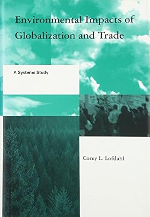 environmental impacts of globalization and trade a systems study 1st edition corey l lofdahl 0262122456,